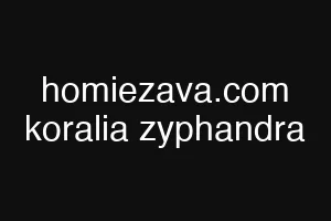homiezava.com koralia zyphandra
